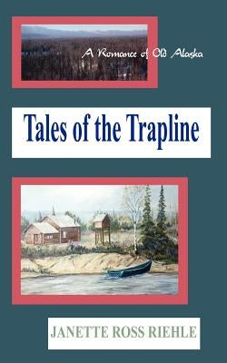 Tales of the Trapline by Riehle, Janette Ross