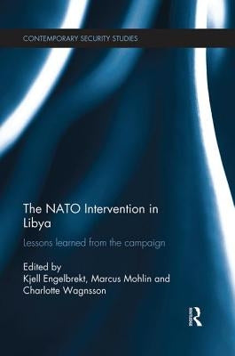 The NATO Intervention in Libya: Lessons learned from the campaign by Wagnsson, Charlotte