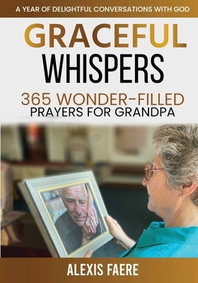 Graceful Whispers: A Year of Delightful Conversations with God by Faere, Alexis