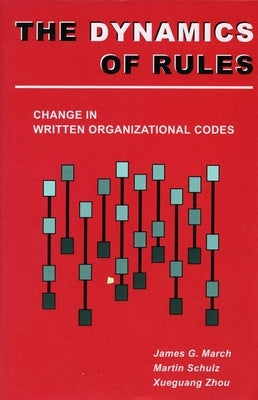 The Dynamics of Rules: Change in Written Organizational Codes by March, James G.
