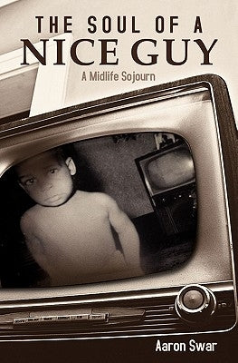 The Soul of a Nice Guy: A Midlife Sojourn by Swar, Aaron