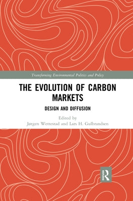 The Evolution of Carbon Markets: Design and Diffusion by Wettestad, JÃ¸rgen