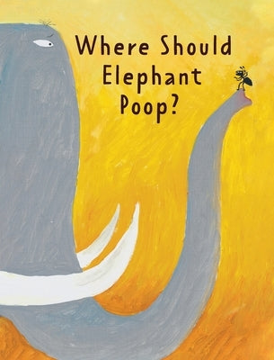 The Smelly Book: Where Should Elephant Poop? by Ruping, Gong