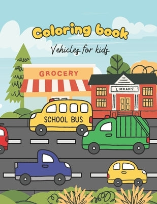 Coloring Book Vehicles For Toddlers: Excavator, Car, Fire Truck And Many More Big Vehicles For Boys And Girls: Doodling book. From 2 year old. Vehicle by Creations, Gingerdoll
