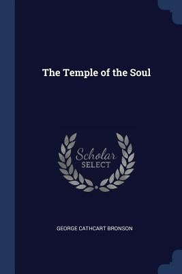The Temple of the Soul by Bronson, George Cathcart