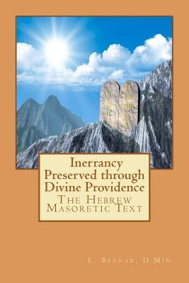 The Hebrew Masoretic Text: Inerrancy Preserved through Divine Providence by Bednar, L.
