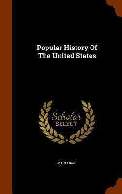 Popular History Of The United States by Frost, John