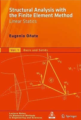 Structural Analysis with the Finite Element Method, Volume 1: Linear Statics: Basis and Solids by OÃ±ate, Eugenio