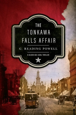 The Tonkawa Falls Affair: A Gilded Age Legal Thriller by Powell, G. Reading