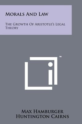 Morals And Law: The Growth Of Aristotle's Legal Theory by Hamburger, Max