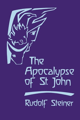 The Apocalypse of St. John: Lectures on the Book of Revelation (Cw 104) by Steiner, Rudolf