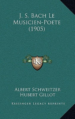 J. S. Bach Le Musicien-Poete (1905) by Schweitzer, Albert
