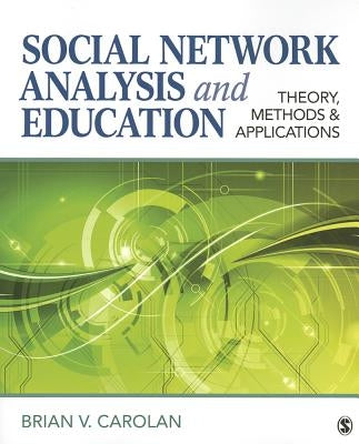 Social Network Analysis and Education: Theory, Methods & Applications by Carolan, Brian V.