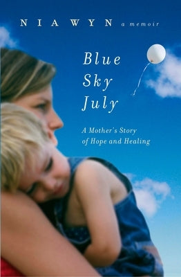 Blue Sky July: A Mother's Journey of Hope and Healing by Wyn, Nia