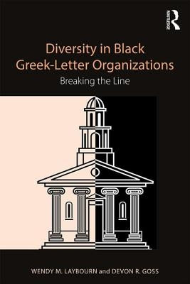 Diversity in Black Greek Letter Organizations: Breaking the Line by Laybourn, Wendy Marie