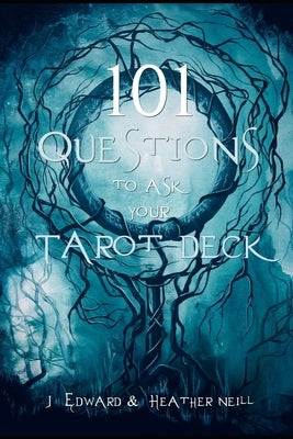 101 Questions to Ask Your Tarot Deck by Neill, J. Edward