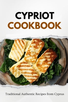 Cypriot Cookbook: Traditional Authentic Recipes from Cyprus by Luxe, Liam