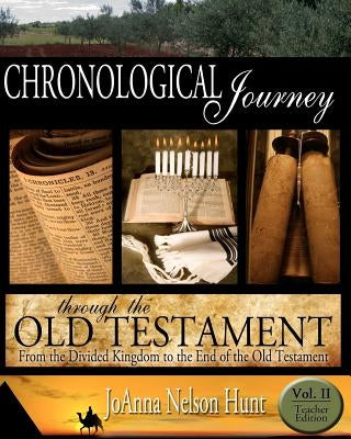 Chronological Journey Through the Old Testament, Teacher Edition, Volume 2: From the Divided Kingdom to the End of the Old Testament by Hunt, Joanna Nelson