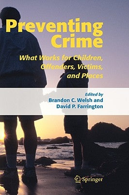 Preventing Crime: What Works for Children, Offenders, Victims and Places by Welsh, Brandon C.