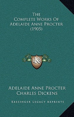 The Complete Works Of Adelaide Anne Procter (1905) by Procter, Adelaide Anne
