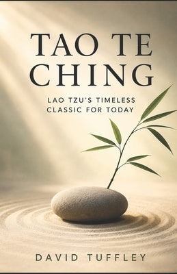 Tao Te Ching: Lao Tzu's Timeless Classic for Today by Tuffley, David