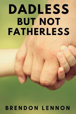 Dadless, but Not Fatherless by Lennon, Brendon