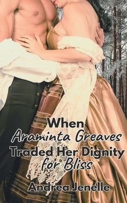 When Araminta Greaves Traded Her Dignity for Bliss by Jenelle, Andrea