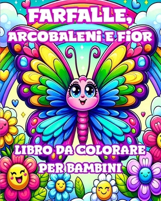 Libro da Colorare con Farfalle, Arcobaleni e Fiori per Bambini: Disegni Semplici e Carini per Ragazze dai 4 agli 8 Anni by Divine, Camely R.