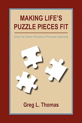 Making Life's Puzzle Pieces Fit by Thomas, Greg L.
