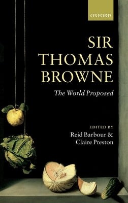 Sir Thomas Browne: The World Proposed by Barbour, Reid