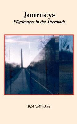 Journeys: Pilgramages in the Aftermath by Brittingham, B. A.