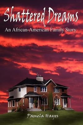 Shattered Dreams: An African-American Family Story by Hayes, Pamela
