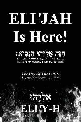 ELI'JAH Is Here! The Day Of The L-RD!: (Bilingual - Hebrew and English) by Eli'y-H אֵלִ
