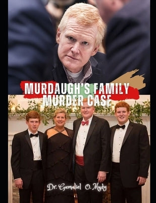 Murdaugh's Family Murder Case: Murdaugh Family Murder Case Investigation, Maggie and Paul Murdaugh Tragedy by Mudy, Gamaliel O.