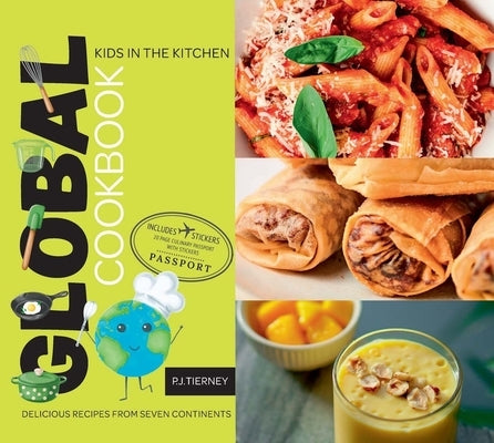 Global Cookbook, Delicious Recipes from Seven Continents: Kids in the Kitchen by Kids in the Kitchen