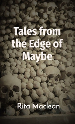 Tales from the Edge of Maybe by MacLean, Rita