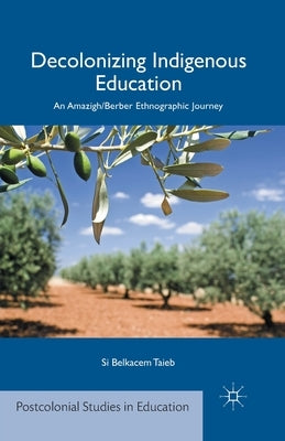 Decolonizing Indigenous Education: An Amazigh/Berber Ethnographic Journey by Taieb, S.