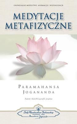 Medytacje Metafizyczne (Metaphysical Meditations Polish) by Yogananda, Paramahansa