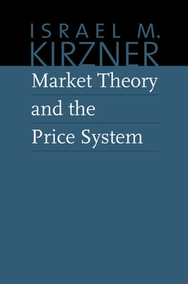 Market Theory and the Price System by Kirzner, Israel M.