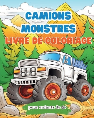 Livre de coloriage de camions monstres pour enfants de 5 +: Livre d'activités de grosses voitures pour les garçons et les filles by Ayo, Zarita