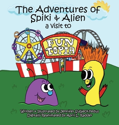 The Adventures of Spiki and Alien: A Visit to Funtopia by Subjeck-Fedus, Jennifer