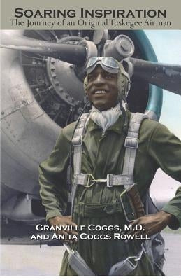 Soaring Inspiration: The Journey of an Original Tuskegee Airman by Rowell, Anita Coggs