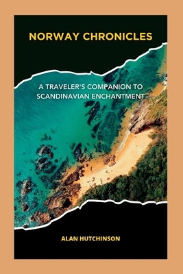 Norway Chronicles: A Traveler's Companion to Scandinavian Enchantment by Hutchinson, Alan