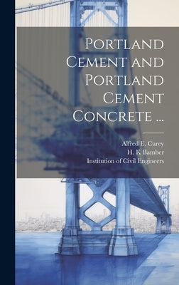 Portland Cement and Portland Cement Concrete ... by Forrest, James