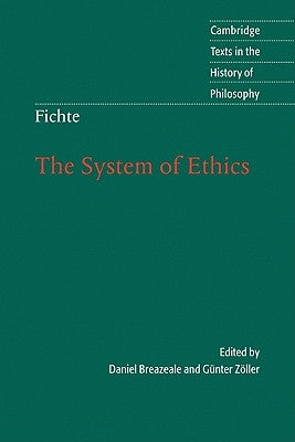 Fichte: The System of Ethics by Fichte, Johann Gottlieb