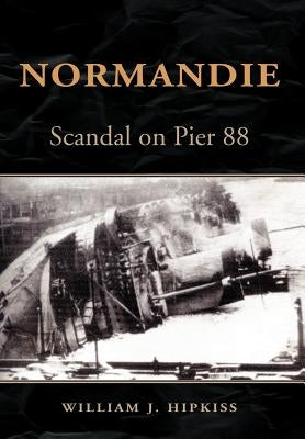 Normandie: Scandal on Pier 88 by Hipkiss, William J.
