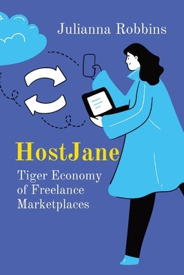 HostJane: Tiger Economy of Freelance Marketplaces by Robbins, Julianna