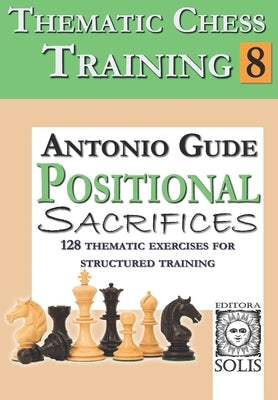 Thematic Chess Training: Book 8 - Positional Sacrifices by Gude, Antonio