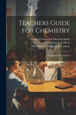 Teachers Guide for Chemistry: an Experimental Science by Chemical Education Material Study
