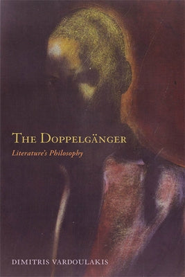 The Doppelganger: Literature's Philosophy by Vardoulakis, Dimitris